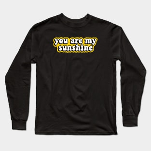 You Are My Sunshine, My Only Sunshine Long Sleeve T-Shirt